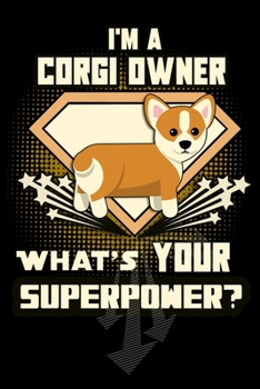 Paperback I'm A Corgi Owner What's Your Superpower?: 6x9 127 pg Daily Planner and Everyday Scheduler Corgi And Dog Lovers Book