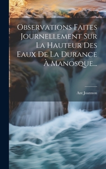 Hardcover Observations Faites Journellement Sur La Hauteur Des Eaux De La Durance À Manosque... [French] Book