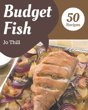 Paperback 50 Budget Fish Recipes: Let's Get Started with The Best Budget Fish Cookbook! Book