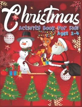 Paperback Christmas Activity Book For Kids Ages 2-4: A Fun Kid Workbook Game For Learning, Coloring, Dot To Dot, Copy Image, Mazes, Mathematical Mazes and More Book