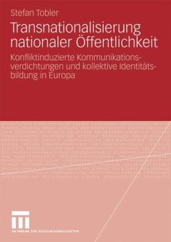Paperback Transnationalisierung Nationaler Öffentlichkeit: Konfliktinduzierte Kommunikationsverdichtungen Und Kollektive Identitätsbildung in Europa [German] Book