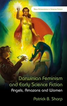 Darwinian Feminism and Early Science Fiction: Angels, Amazons and Women - Book  of the New Dimensions in Science Fiction