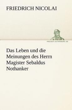 Paperback Das Leben Und Die Meinungen Des Herrn Magister Sebaldus Nothanker [German] Book
