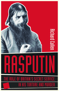 Hardcover Rasputin: The Role of Britain's Secret Service in His Torture and Murder Book