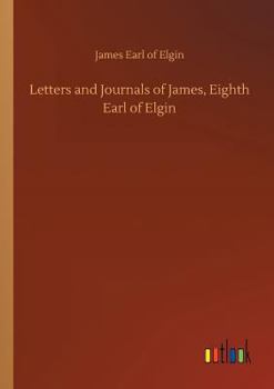 Paperback Letters and Journals of James, Eighth Earl of Elgin Book