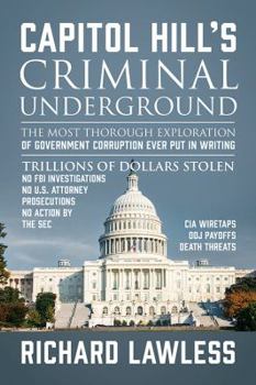 Paperback Capitol Hill's Criminal Underground: The Most Thorough Exploration of Government Corruption Ever Put in Writing Book