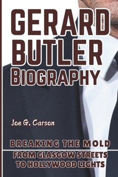 Paperback Gerard Butler Biography: Breaking the Mold - From Glasgow Streets to Hollywood Lights Book