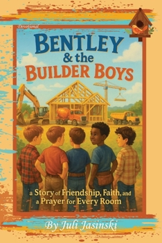 Bentley & the Builder Boys: A Story of Friendship, Faith and a Prayer for Every Room