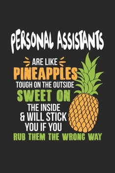 Personal Assistants Are Like Pineapples. Tough On The Outside Sweet On The Inside: Persönliche Assistenten Ananas Notizbuch / Tagebuch / Heft mit ... Journal, Planer für Termine oder To-Do-Liste.
