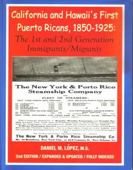 California and Hawaii's First Puerto Ricans, 1850-1925: The 1st and 2nd Generation Immigrants/Migrants