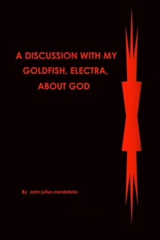 Paperback A discussion with my Goldfish, Electra, about god Book