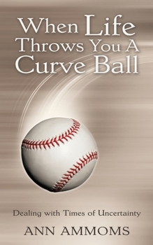 Paperback When Life Throws You A Curve Ball: Dealing with times of uncertainty Book