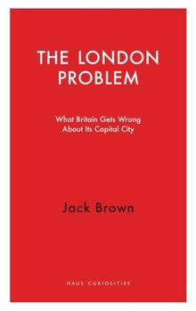 Paperback The London Problem: What Britain Gets Wrong about Its Capital City Book