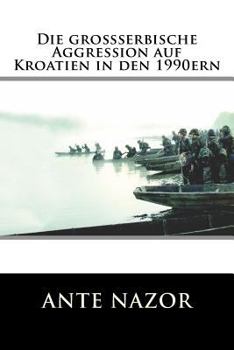 Paperback Die grossserbische Aggression auf Kroatien in den 1990ern [German] Book