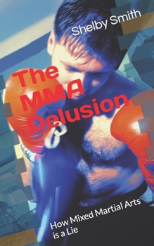Paperback The MMA Delusion: How Mixed Martial Arts is a Lie Book