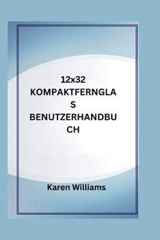 12x32 KOMPAKTFERNGLAS BENUTZERHANDBUCH: Maximieren Sie Ihr Fernseherlebnis mit detaillierten Tipps zur Einrichtung, Verwendung und Wartung