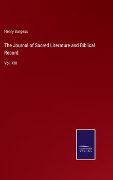 Hardcover The Journal of Sacred Literature and Biblical Record: Vol. XIII Book