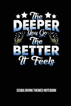 Paperback The Deeper You Go The Better It Feels Scuba Diving Themed Notebook: 6x9in Diver College Ruled Lined Notebook Paper Notepad Paperback Log-Book Sheets P Book