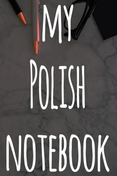 My Polish Notebook: The perfect gift for anyone learning a new language - 6x9 119 page lined journal!