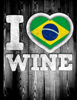 I Love Wine: Brazil Flag in Heart Shape for Brazilian Wine Drinking Lover - Funny Coworker Heritage Gift  Wine Journal Tasting Notes & Impressions