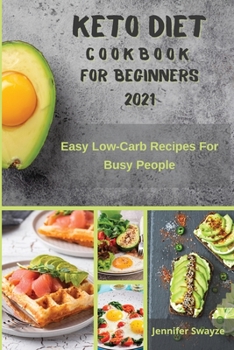 Paperback Keto Diet Cookbook for Beginners 2021: Easy Low Carb Recipes For Busy People Book