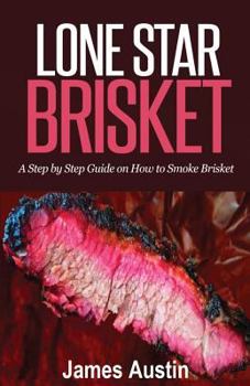 Paperback Lone Star Brisket: A Step by Step Guide on How to Smoke Brisket Book