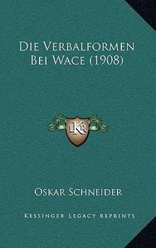 Die Verbalformen Bei Wace (1908)