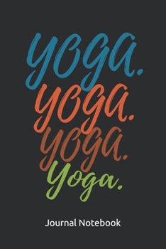 Yoga Yoga Yoga Yoga Journal Notebook: Yoga Journal For Yoga Practitioners