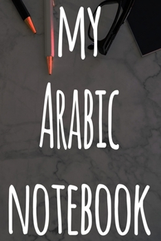 My Arabic Notebook: The perfect gift for anyone learning a new language - 6x9 119 page lined journal!