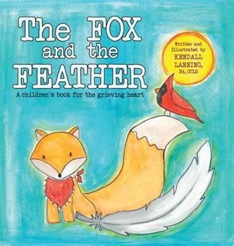 The Fox and the Feather: A children's book for the grieving heart