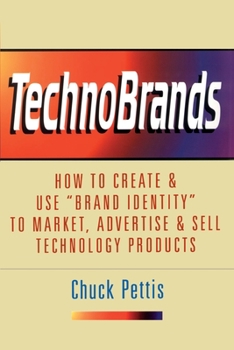 Paperback TechnoBrands: How to Create & Use "Brand Identity" to Market, Advertise & Sell Technology Products Book
