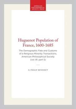 The Huguenot Population of France, 1600-1685: The Demographic Fate and Customs of a Religious Minority (Transactions of the American Philosophical Society)