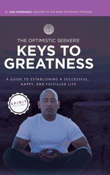 Hardcover The Optimistic Seekers' Keys to Greatness: A Guide to Establishing a Successful, Happy, and Fulfilled Life - Spirit Edition Book