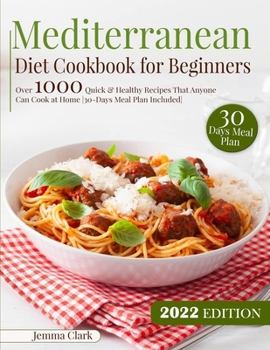 Paperback Mediterranean Diet Cookbook for Beginners: Over 1000 Quick & Healthy Recipes That Anyone Can Cook at Home 30-Days Meal Plan Included Book