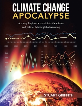 Paperback Climate Change Apocalypse: A Young Engineer's Travels into the Science and Politics Behind Global Warming Book