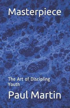 Paperback Masterpiece: The Art of Discipling Youth Book