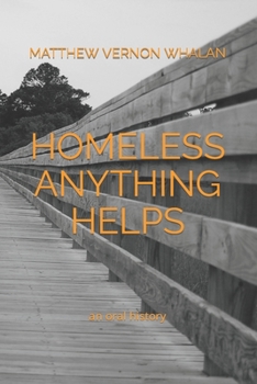 Paperback Homeless Anything Helps: An Oral History Book