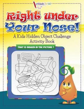 Paperback Right Under Your Nose! A Kids Hidden Object Challenge Activity Book