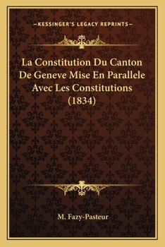 Paperback La Constitution Du Canton De Geneve Mise En Parallele Avec Les Constitutions (1834) [French] Book