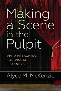 Paperback Making a Scene in the Pulpit: Vivid Preaching for Visual Listeners Book