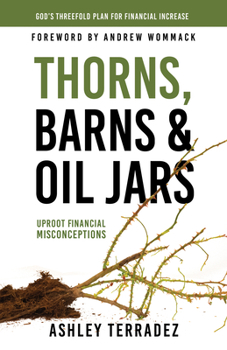 Paperback Thorns, Barns, and Oil Jars: God's Threefold Plan for Your Financial Increase Book