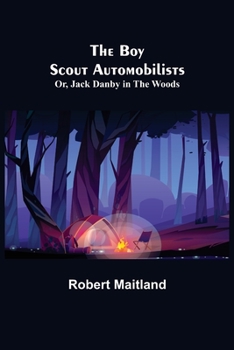 The Boy Scout Automobilists; Or, Jack Danby in the Woods - Book #7 of the Boy Scouts