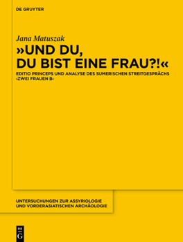 Und Du, Du Bist Eine Frau?!: Editio Princeps Und Analyse Des Sumerischen Streitgespr�chs 'zwei Frauen B'