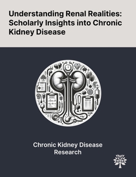 Paperback Understanding Renal Realities: Scholarly Insights Into Chronic Kidney Disease Book