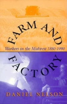 Hardcover Farm and Factory: Workers in the Midwest 1880-1990 Book