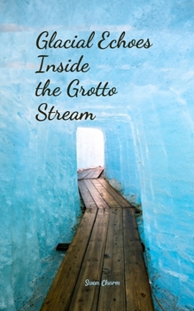 Paperback Glacial Echoes Inside the Grotto Stream Book