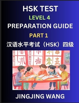 HSK Test Level 4 Preparation Guide (Part 1)- A Beginner's Study Material to Self-learn Mandarin Chinese Characters, Words, Example Sentences, ... Easy Lessons, Books for HSK All Levels