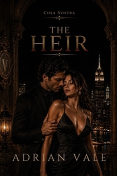 The Heir: A Dark Mafia Heir Romance of Family Alliance, Power, and Forbidden Desire (Cosa Nostra)