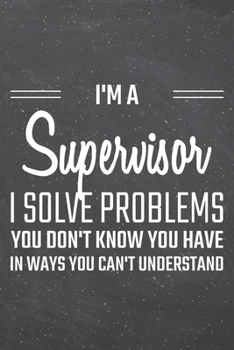 Paperback I'm a Supervisor I Solve Problems You Don't Know You Have: Supervisor Dot Grid Notebook, Planner or Journal - 110 Dotted Pages - Office Equipment, Sup Book