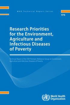 Research Priorities for the Environment, Agriculture and Infectious Diseases of Poverty: Technical report of the TDR Thematic Reference Group on ... of Poverty